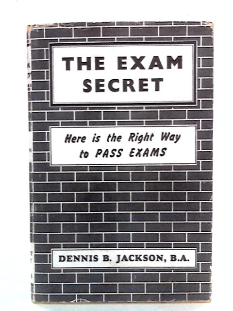 The Exam Secret: How to Shine in Examinations and Life! (Right Way Books.) von Dennis B Jackson