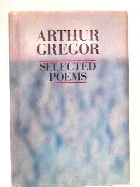 Arthur Gregor Selected Poems By Arthur Gregor