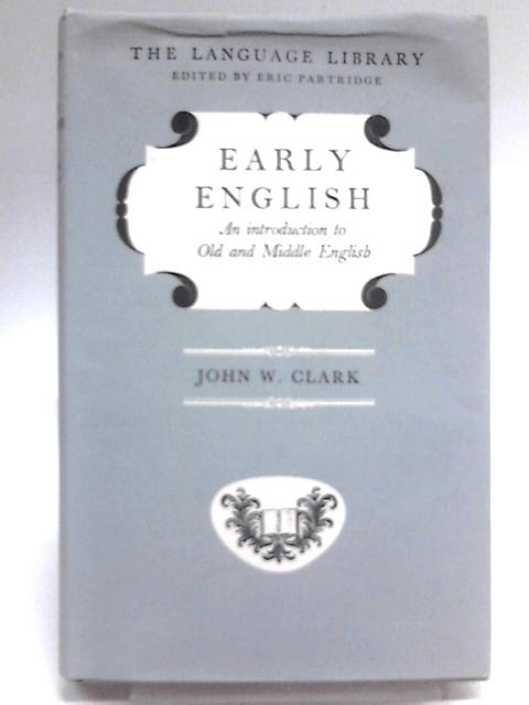 Early English. An Introduction to Old and Middle English By John Williams Clark