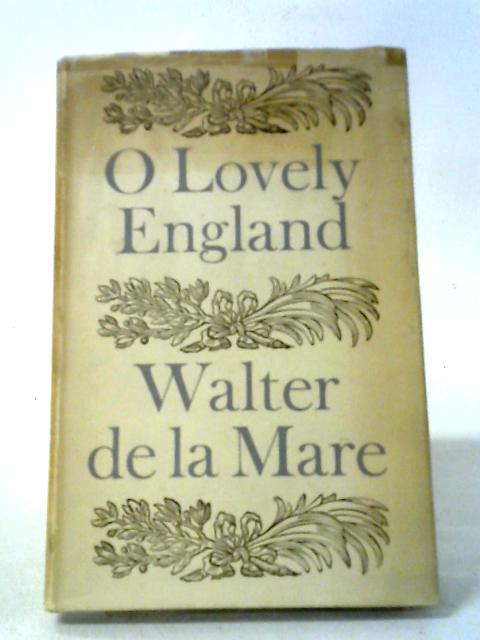 O Lovely England, and Other Poems By Walter De La Mare