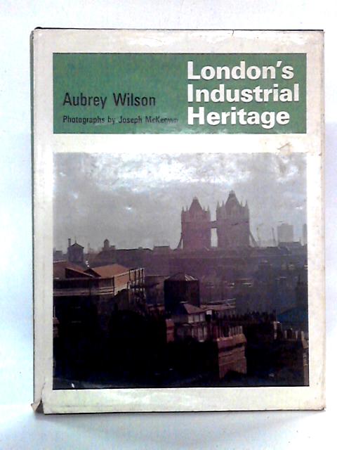 London's Industrial Heritage von Aubrey Wilson