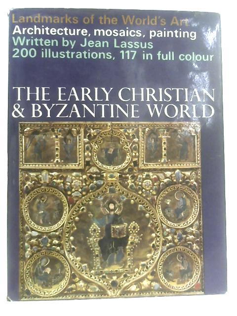 The Early Christian & Byzantine World. Landarks of the World's Art von Jean Lassus