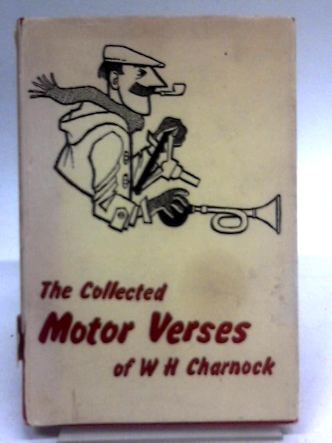 The Collected Motor Verses By W.H. Charnock