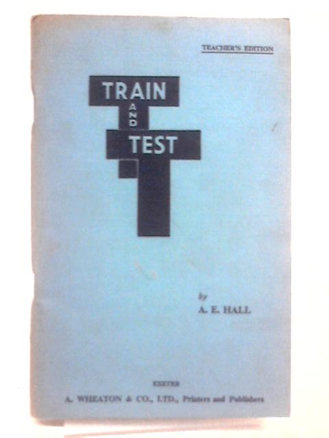 Train and Test: Teacher's Edition von A. E. Hall