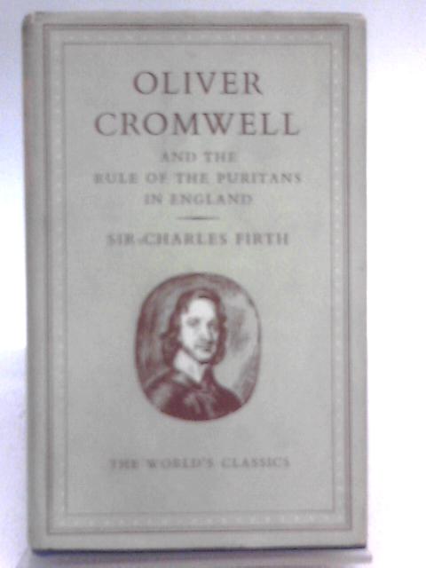 Oliver Cromwell And The Rule Of The Puritans In England von Sir Charles Firth