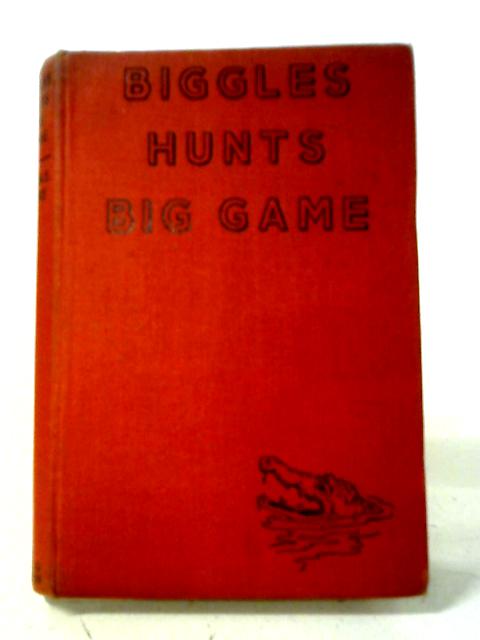 Biggles Hunts Big Game By W.E. Johns