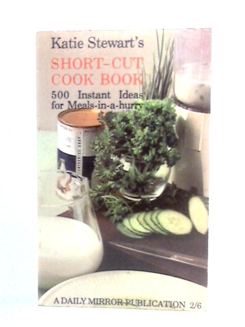 Katie Stewart's Short-Cut Cook Book von Katie Stewart