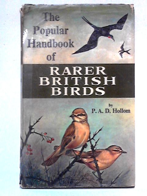 The Popular Handbook of Rarer British Birds By P. A. D. Hollom