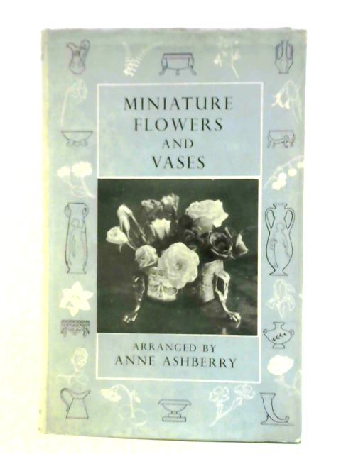 Miniature Flowers and Vases par Anne Ashberry