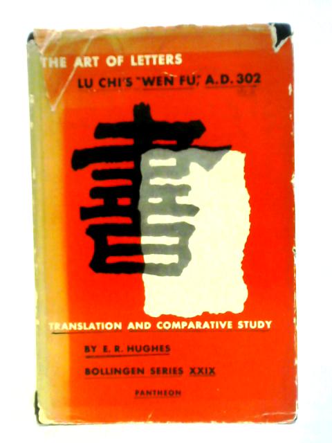 The Art of Letters: Lu Chi's Wen Fu, A.D. 302: A Translation and Comparative Study von Ernest Richard Hughes