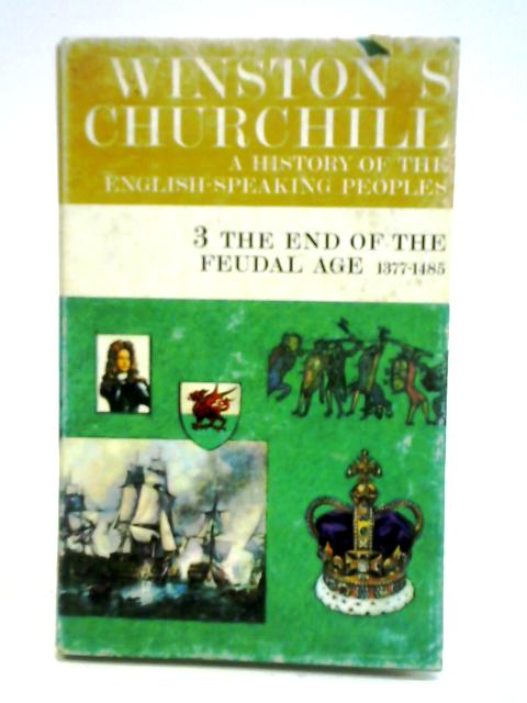 The End of the Feudal Age 1377-1485 von Winston S. Churchill