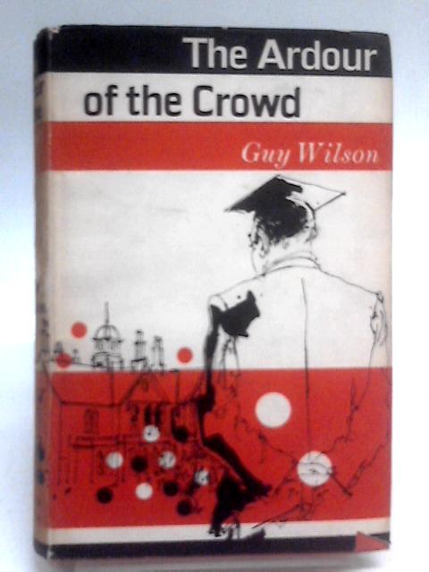 The Ardour of the Crowd By Guy Wilson