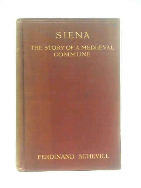 Siena - The Story Of A Mediaeval Commune von Ferdinand Schevill