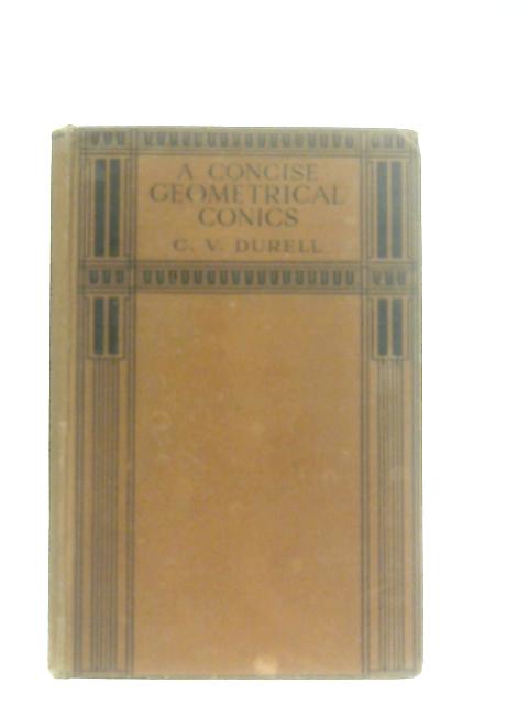 A Concise Geometrical Conics von Clement V. Durrell