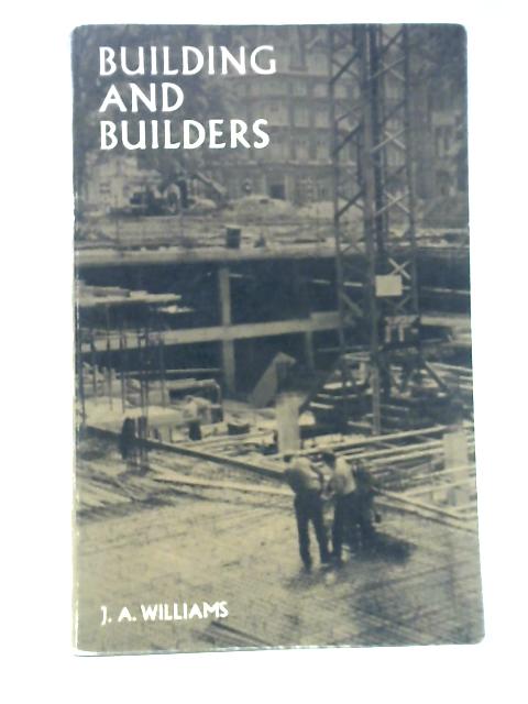 Building And Builders By J. A. Williams