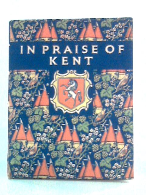 In Praise of Kent: An Anthology for Friends By Stella A. Walker ()