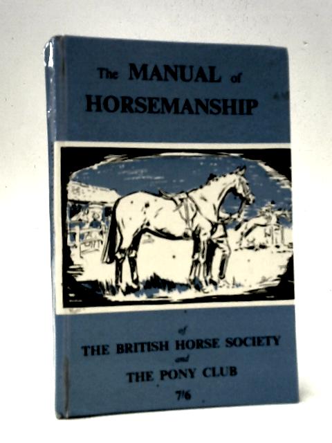 The Manual of Horsemanship of the British Horse Society and the Pony Club By Unstated