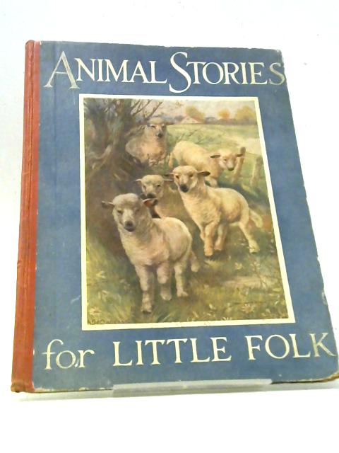 Animal Stories for Little Folk By Various s