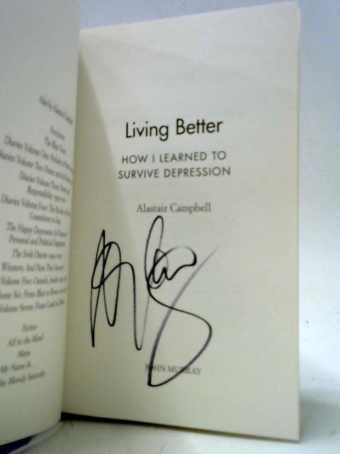 Living Better: How I Learned To Survive Depression By Alastair Campbell