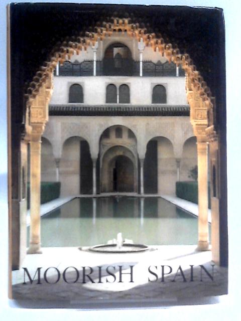 Moorish Spain: Cordoba, Seville, Granada By Enrique Sordo