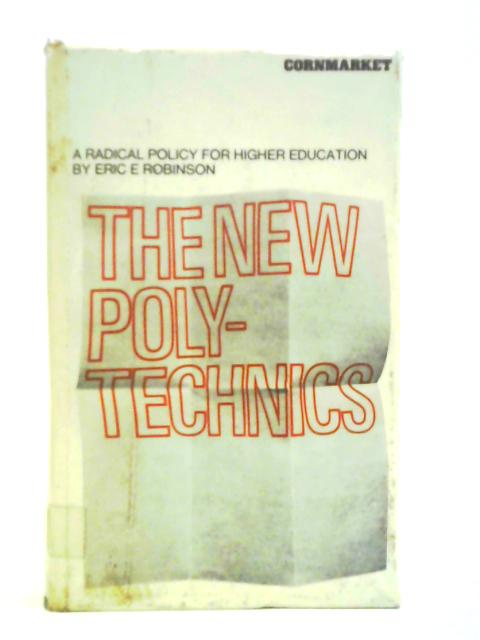 The New Poly-technics A Radical Policy For Higher Education By Eric E. Robinson