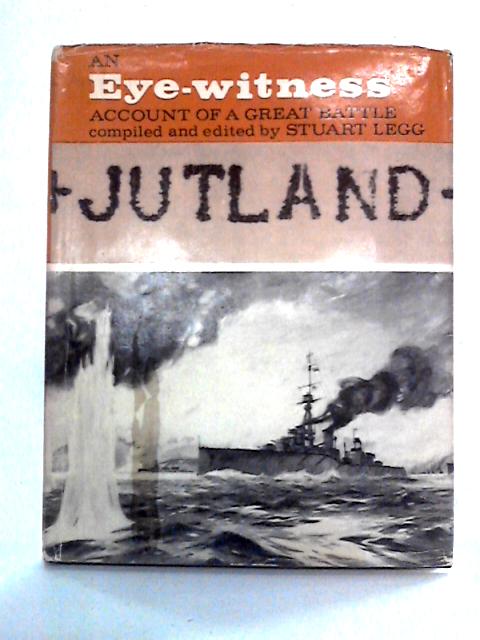 Jutland: An Eye-witness Account Of A Great Battle By Stuart Legg