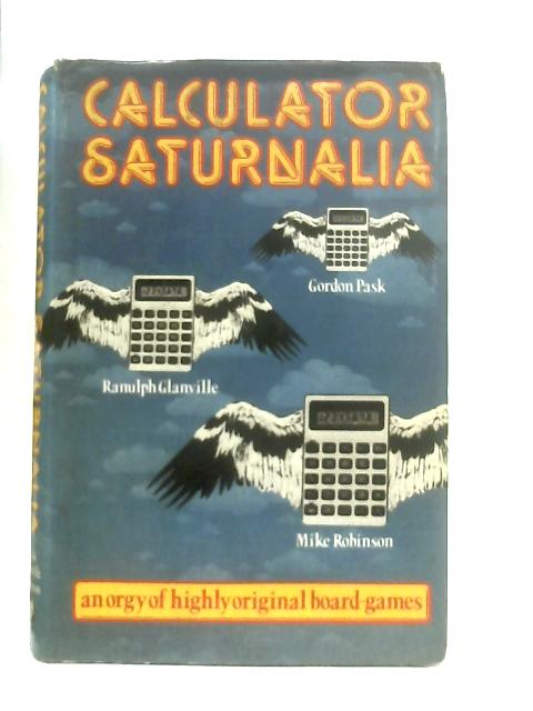 Calculator Saturnalia, or, Travels with a Calculator von Gordon Pask, et al