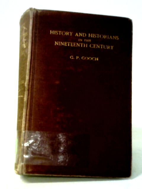 History and Historians in the Nineteenth Century By G P Gooch