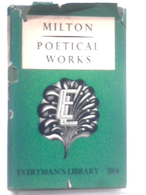 Poetical Works. Everyman's Library No 384 By John Milton