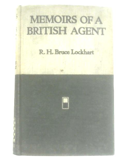 Memoirs Of A British Agent By R. H. Bruce Lockhart