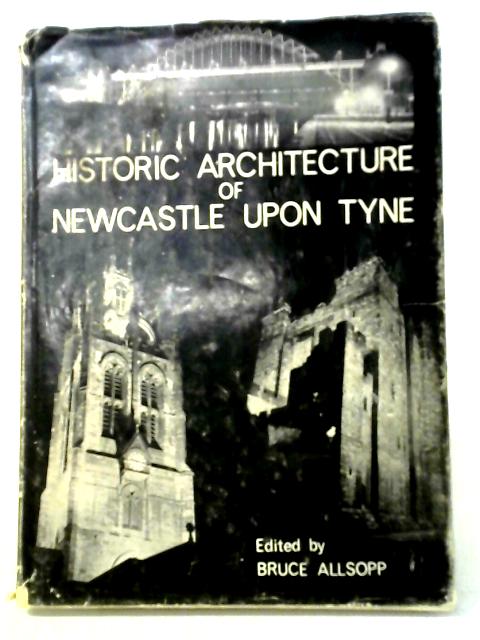 Historic Architecture of Newcastle-Upon-Tyne By Bruce Allsopp