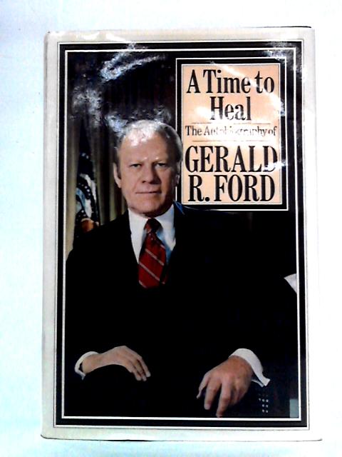 A Time to Heal von Gerald R. Ford