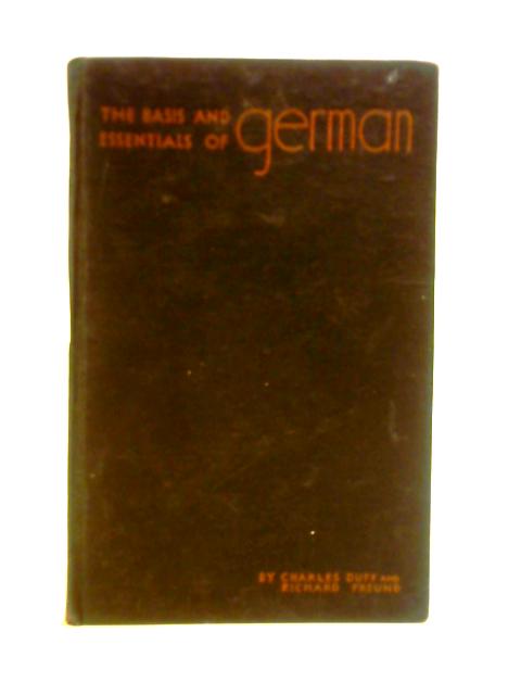 The Basis and Essentials of German By Charles Duff & Richard Freud