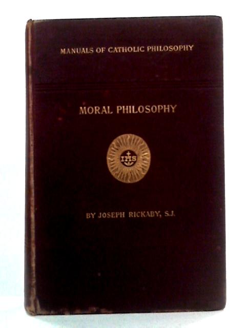 Moral Philosophy, or Ethics and Natural Law (Manuals of Catholic Philosophy) By Joseph Rickaby