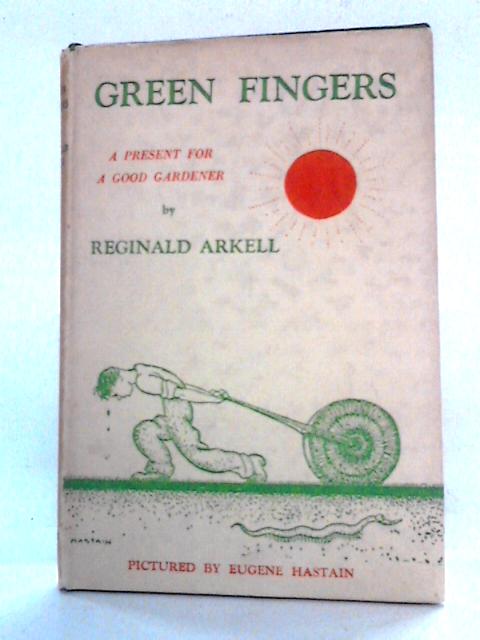 Green Fingers, A Present for a Good Gardener By Reginald Arkell