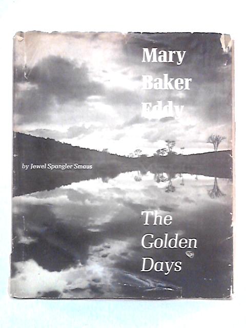 Mary Baker Eddy: The Golden Days von Jewel Spangler Smaus