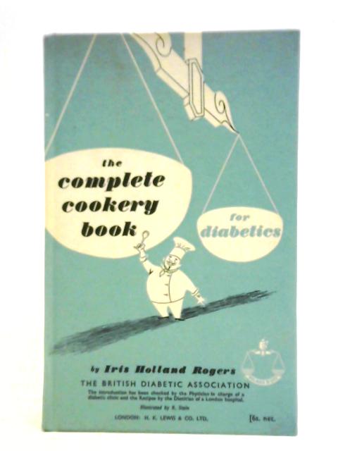 The Complete Cookery Book for Diabetics By Iris Holland Rogers