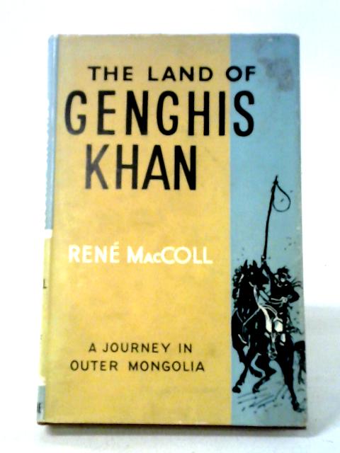 The Land Of Genghis Khan: A Journey In Outer Mongolia von Rene MacColl