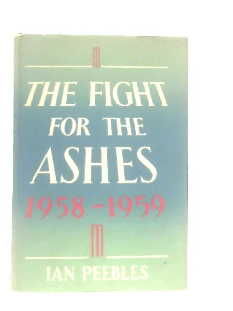 The fight for the Ashes, 1958-1959 von Ian Peebles