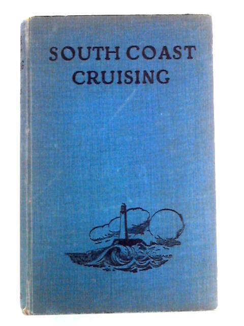 South Coast Cruising - from the Thames to Penzance By Charles Pears