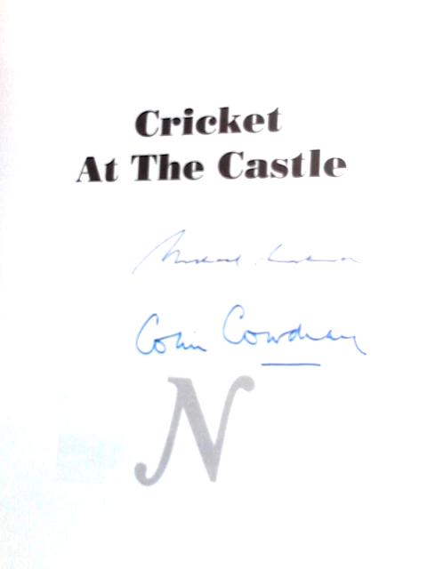 Cricket at the Castle: 100 Years of Cricket at Arundel 1895-1995 By Michael Marshall