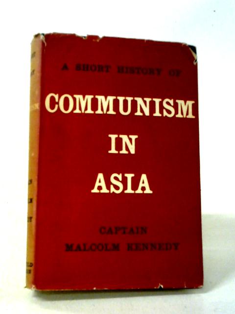 A Short History Of Communism In Asia von Malcolm Duncan Kennedy