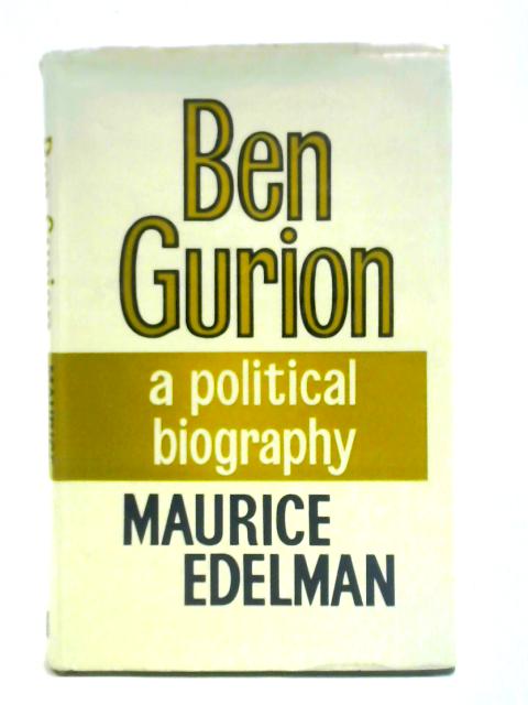 Ben Gurion: A Political Biography von Maurice Edelman