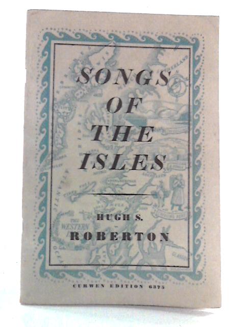 Songs of the Isles By Hugh S. Roberton