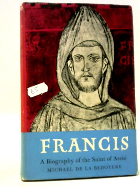 Francis: A Biography of the Saint of Assisi By Michael De La Bedoyere