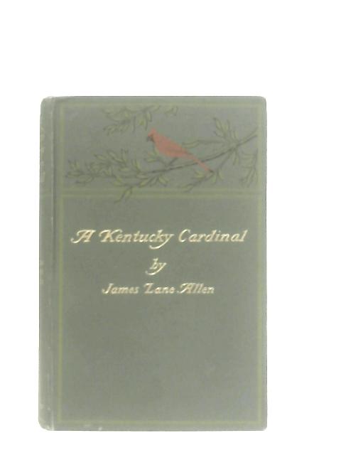 A Kentucky Cardinal, A Story von James Lane Allen