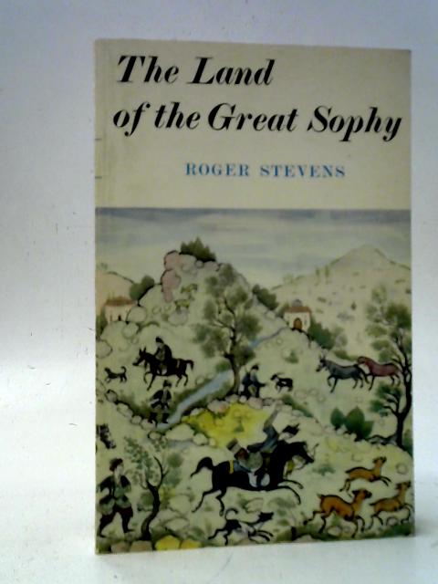 The Land of the Great Sophy von Roger Stevens