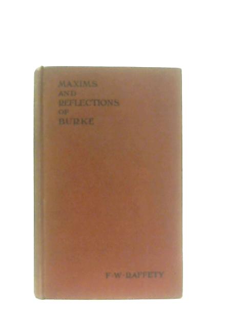 Maxims and Reflections of Burke By F. W. Raffety (Ed.)