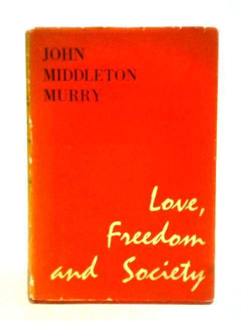 Love, Freedom and Society By John Middleton Murry