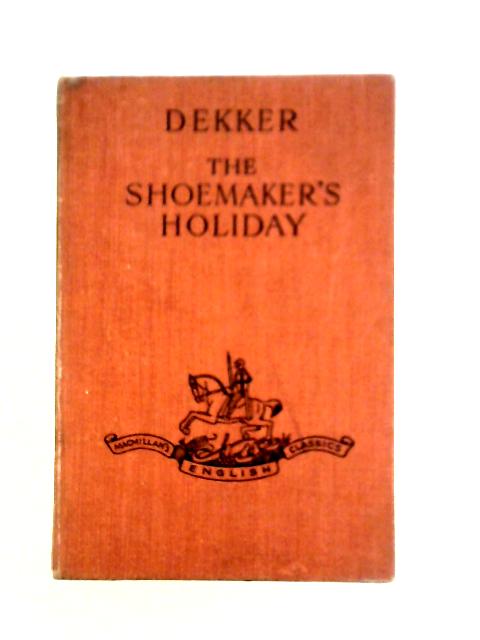 The Shoemaker's Holiday, A Comedy von Thomas Dekker